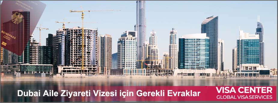 Dubai Aile Ziyareti Vize Başvuru Ve Gerekenler 1 – dubai aile ziyareti vizesi gerekli evraklar