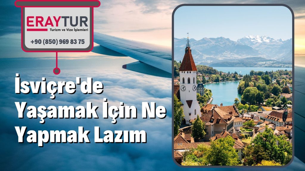 isvicrede yasaman icin ne yapmak lazim eraytur